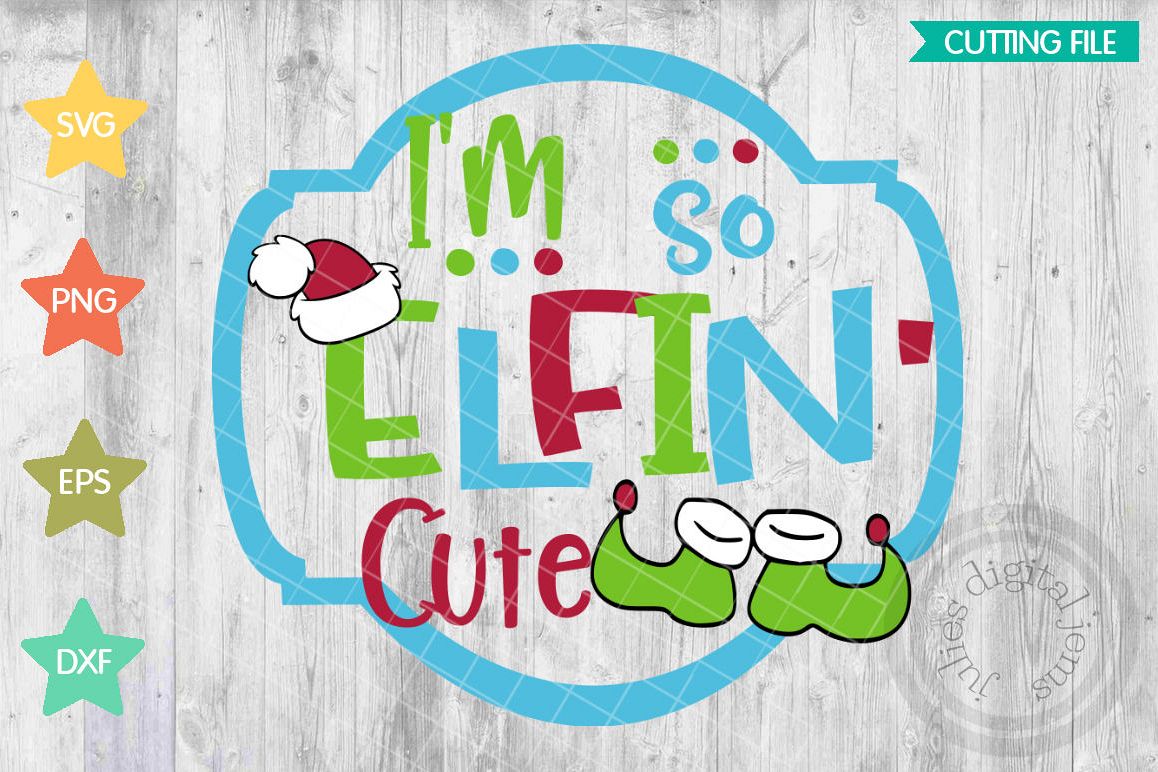 Im So Elfin Cute Svg Elf Svg Cute Svg For Little Girls