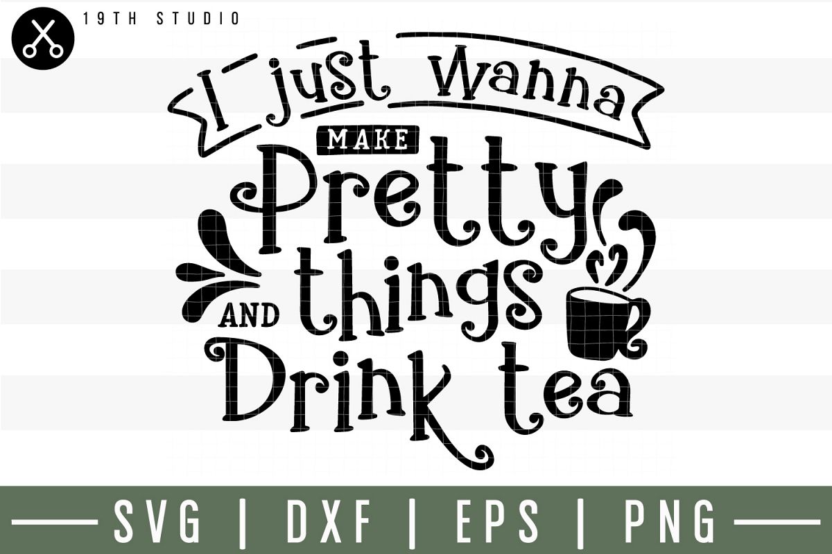I just wanna make pretty things and drink tea SVG| Tea SVG example image 1