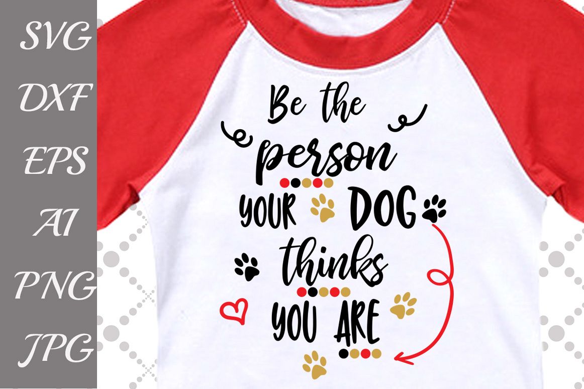 Be the person your dog thinks you are Svg example image 1