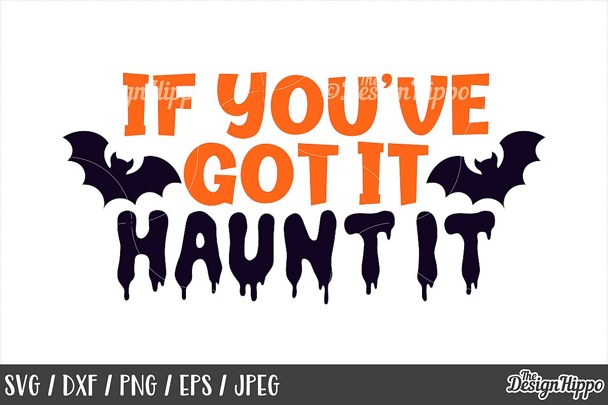If you've got it haunt it SVG, Halloween, Bats, Scary, SVG example image 1