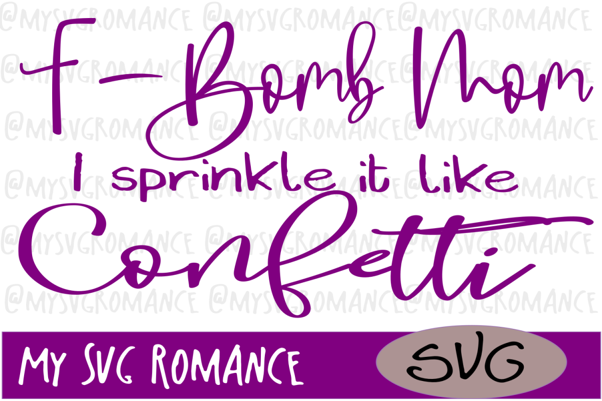 Free Free F Bomb Mom I Sprinkle F-Bombs Like Confetti Svg 285 SVG PNG EPS DXF File