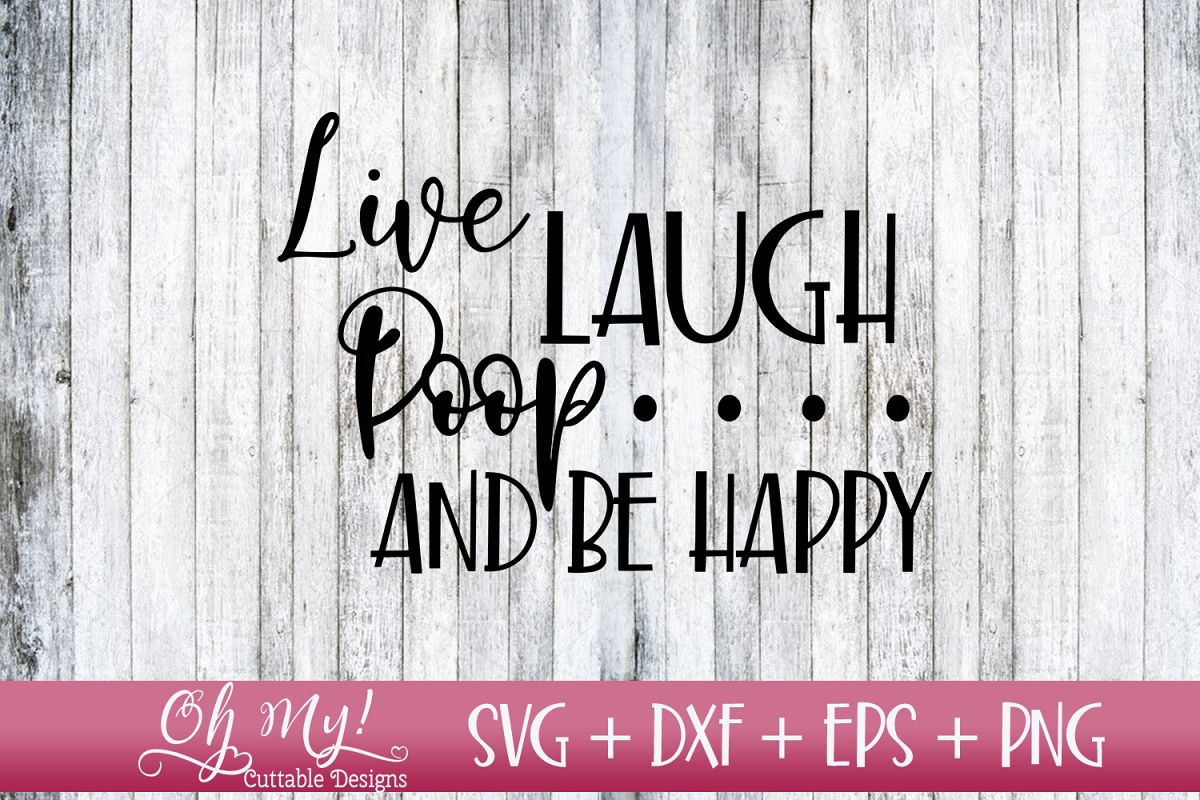 Live Laugh Poop and Be Happy Bathroom Sign - SVG DXF EPS PNG example image 1