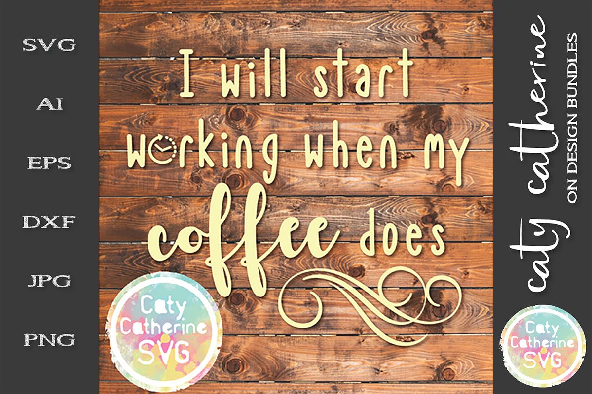 I Will Start Working When My Coffee Does SVG Cut File example image 1