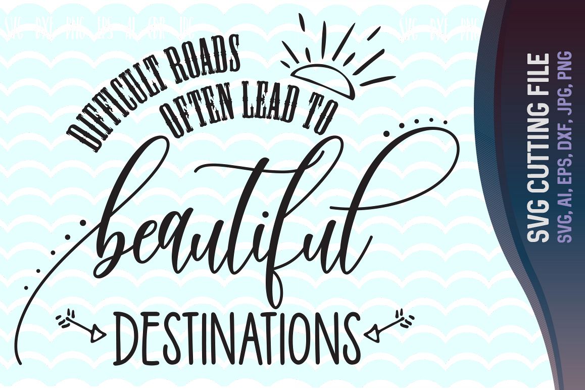 Download Difficult Roads Often Lead To Beautiful Destinations SVG ...