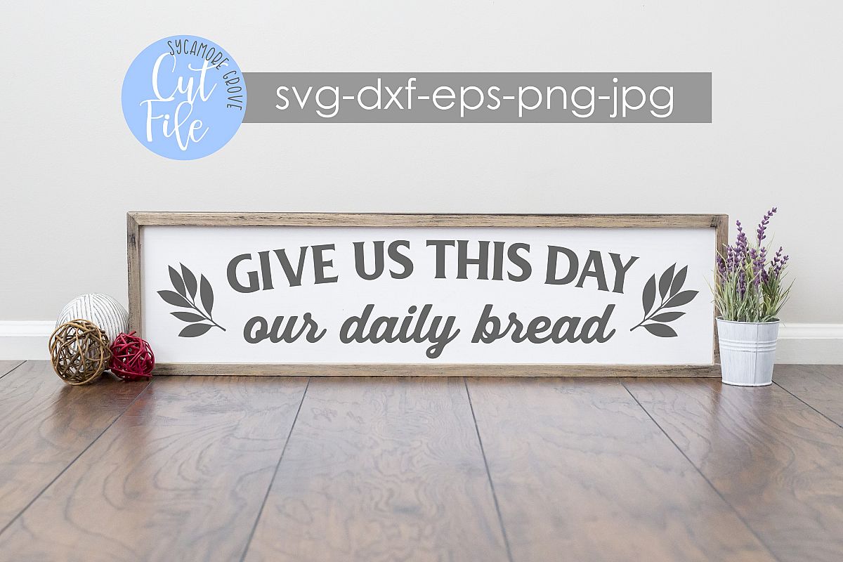 Give Us This Day Our Daily Bread | Christian SVG | Cut File example image 1
