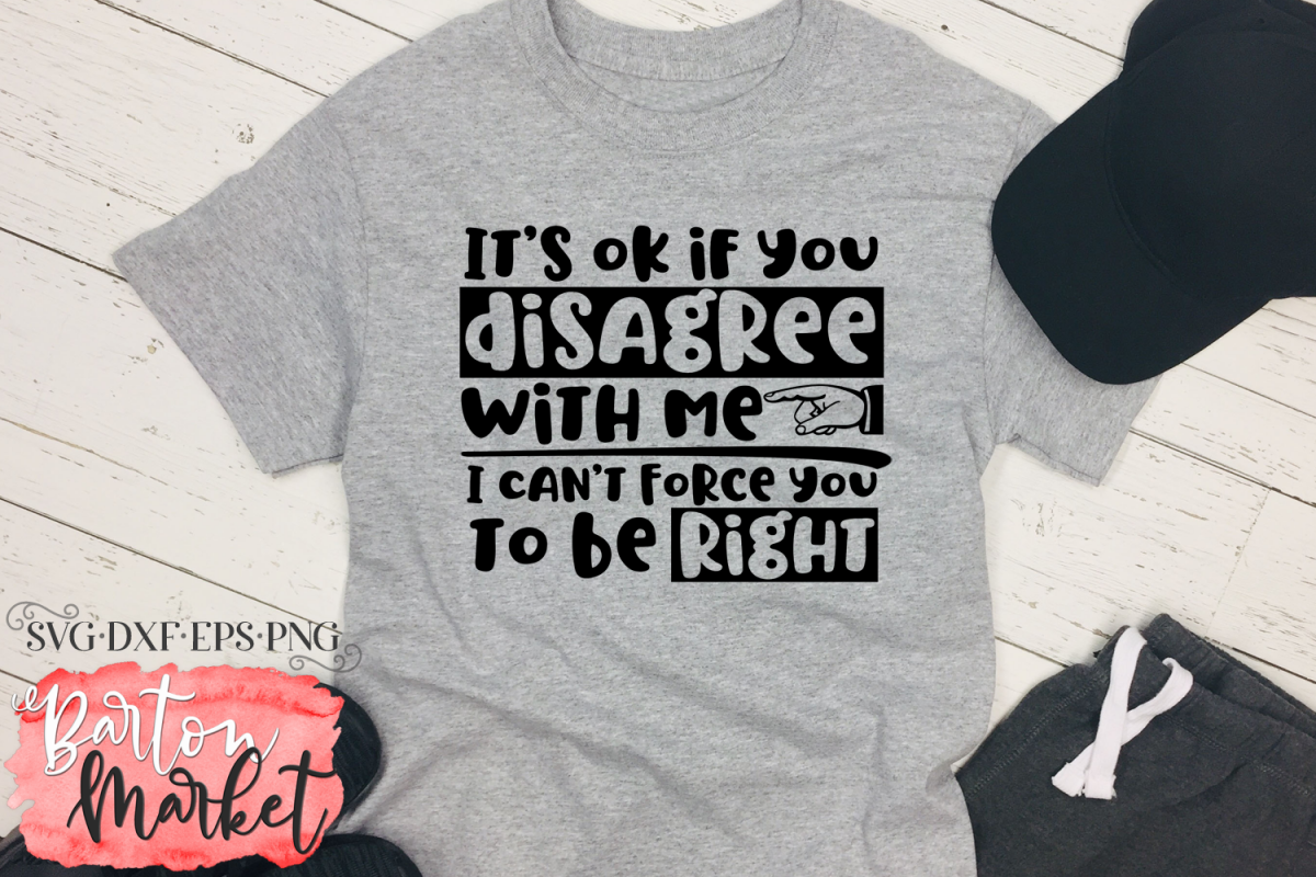 It's Ok If You Disagree With Me SVG DXF EPS PNG example image 1