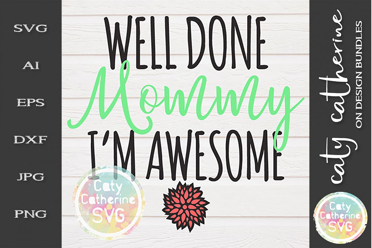 Well Done Mommy I'm Awesome SVG Mother's Day example image 1