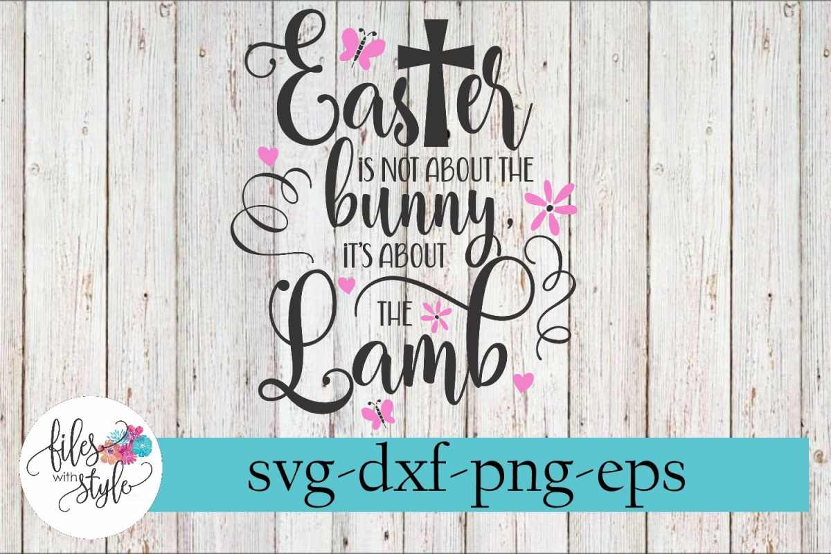 Download Easter is Not About The Bunny It's The Lamb SVG Cutting File