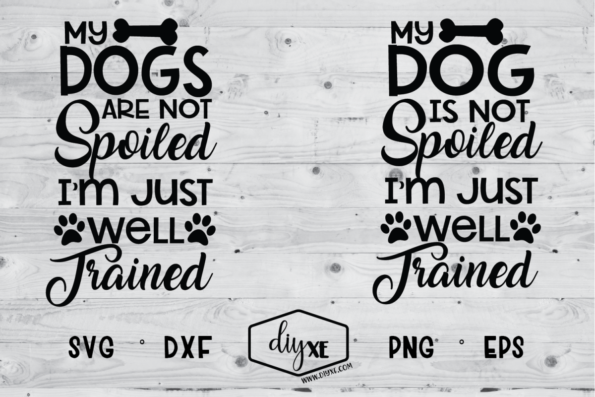 My Dog Is Not Spoiled A Dog Svg Cut File