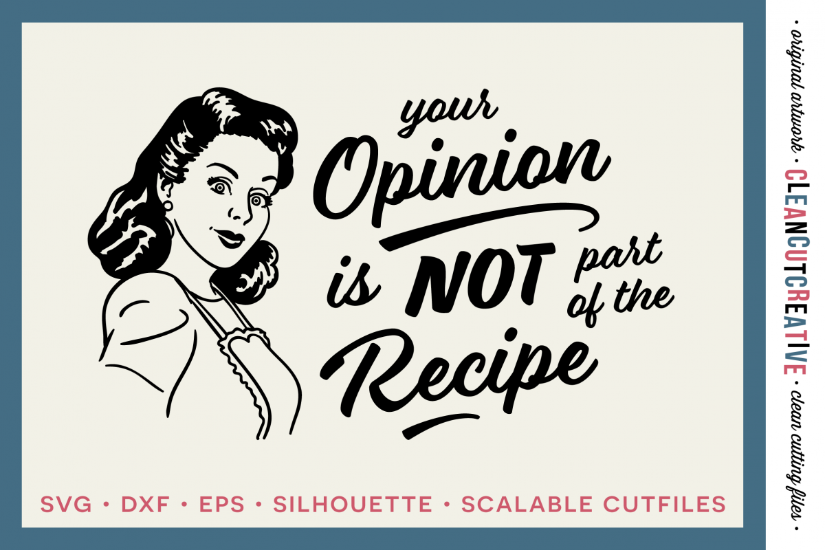 Download YOUR OPINION IS NOT PART OF THE RECIPE! Funny Kitchen quote - retro/vintage - SVG DXF EPS PNG ...