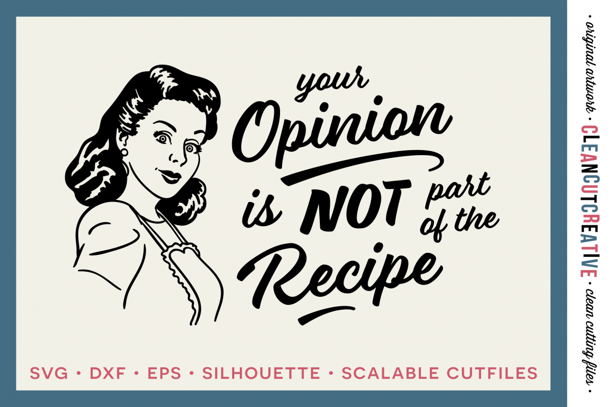 YOUR OPINION IS NOT PART OF THE RECIPE! Funny Kitchen quote - retro/vintage - SVG DXF EPS PNG ...