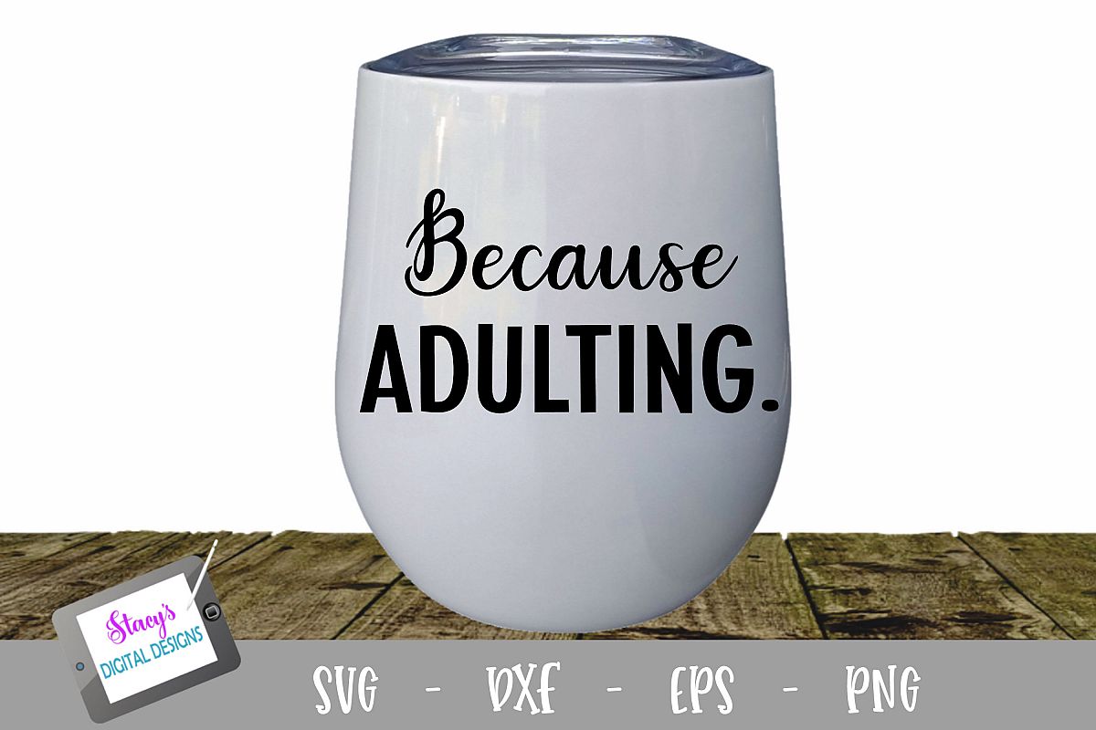 Because Adulting Wine Glass SVG example image 1