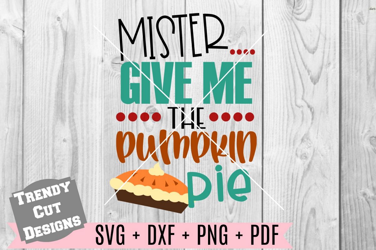 Mister give me the Pumpkin Pie SVG DXF PDF PNG example image 1
