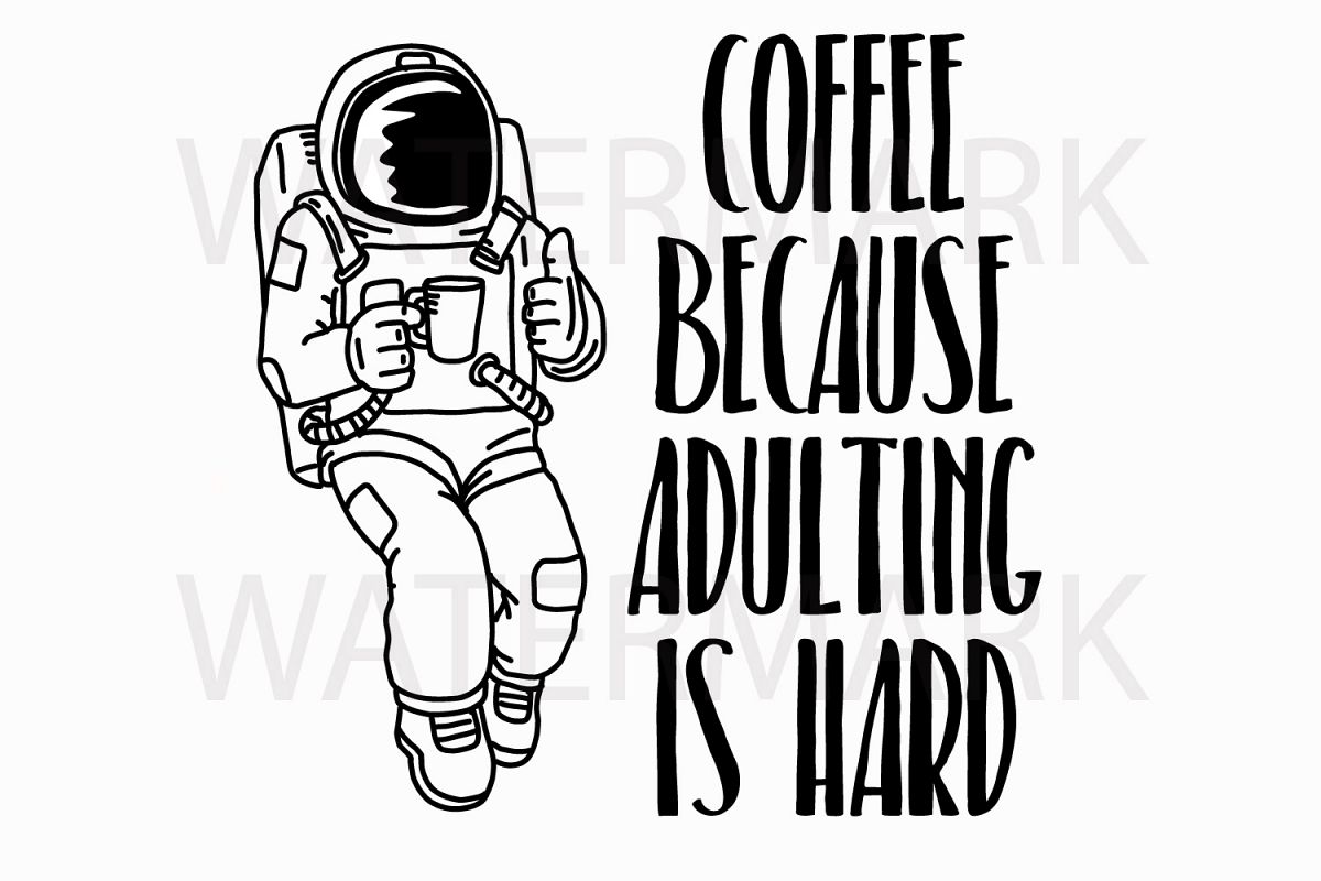 Astronaut drinking coffee because adulting is hard - SVG/JPG/PNG Hand Drawing example image 1