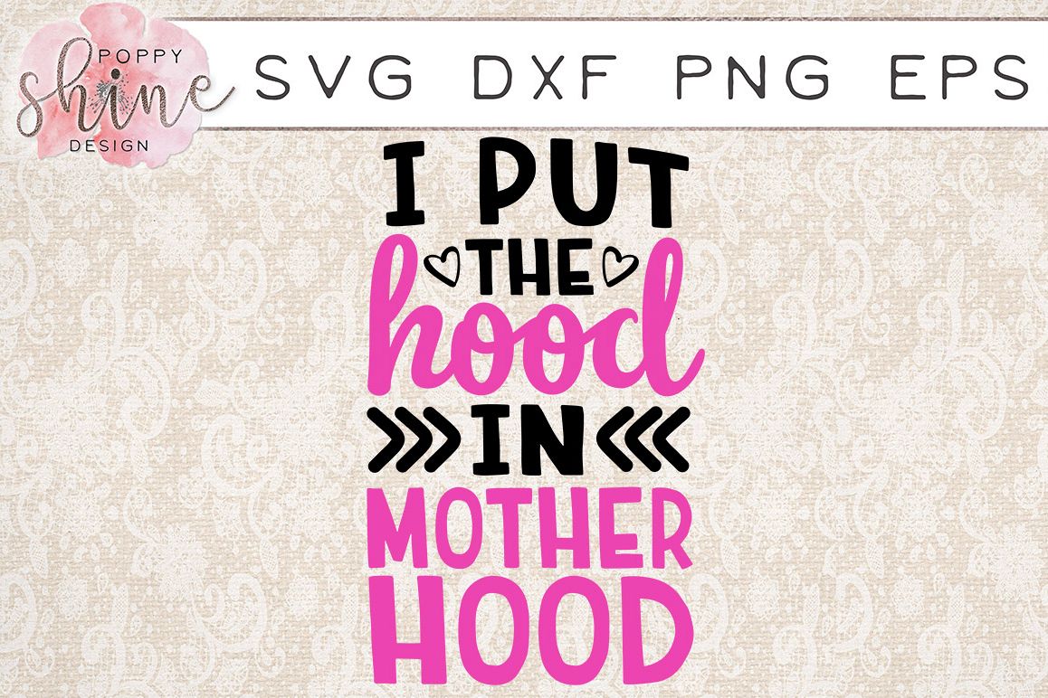 I Put The Hood In Motherhood SVG PNG EPS DXF Cutting Files example image 1