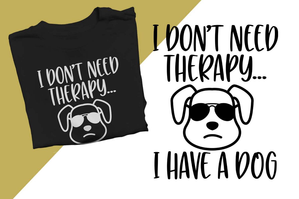 I don't need therapy I have a dog Printable example image 1