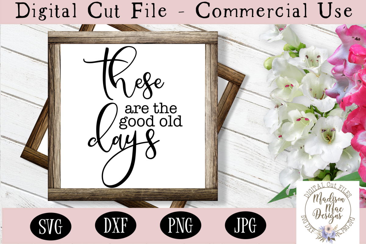 Download These Are The Good Old Days SVG, Home Decor Sign SVG