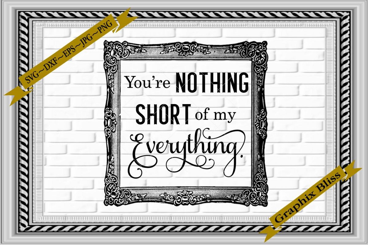 You're Nothing Short Of My Everything Love Wedding SVG example image 1