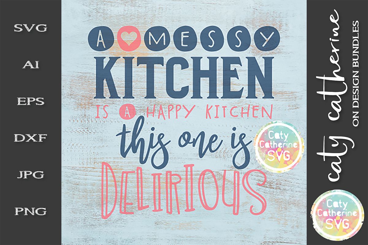 A Messy Kitchen Is A Happy Kitchen This One Is Delirious SVG example image 1