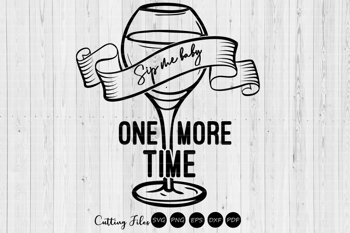 Sip me baby one more time| SVG Cut File |Mom life | Wine | example image 1