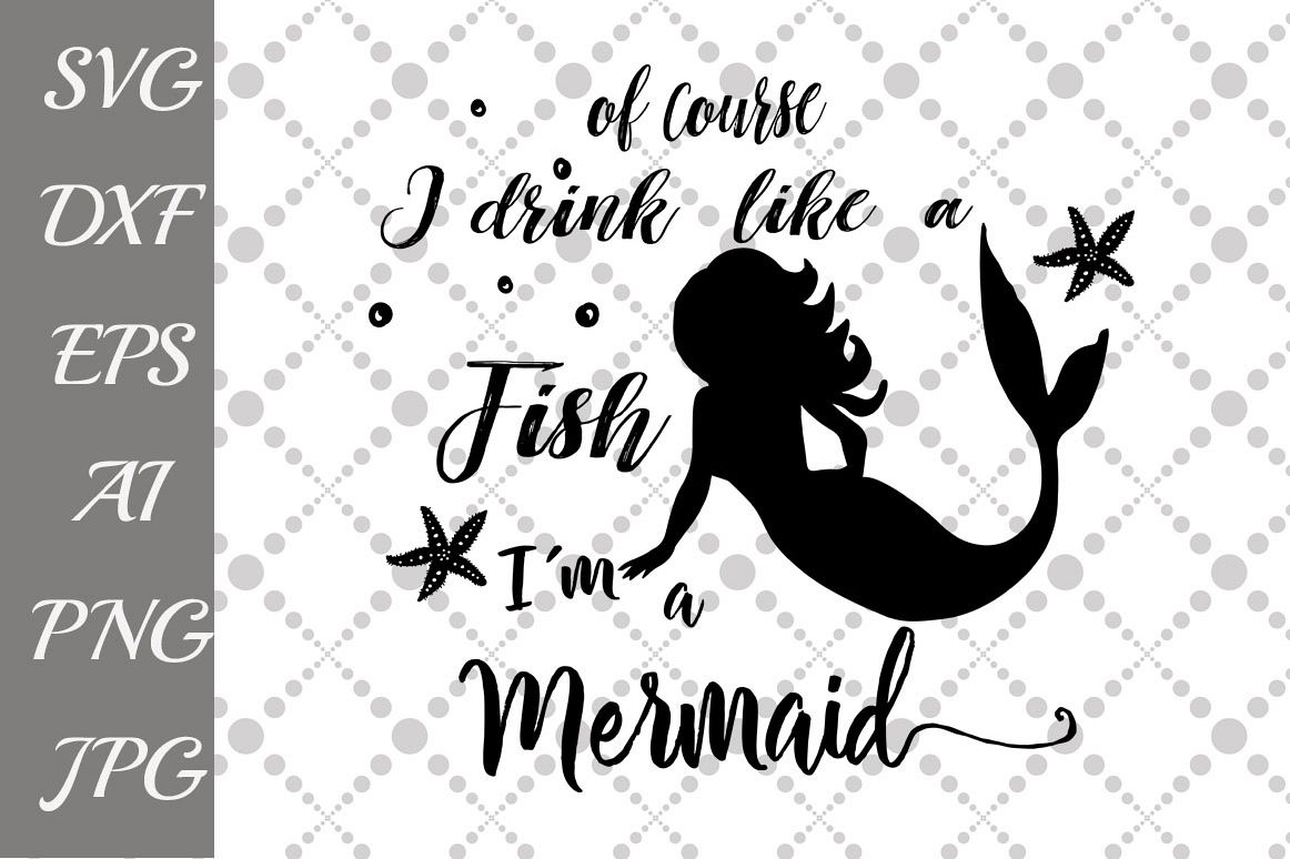 Download Of Course I Drink Like A Fish I'm a Mermaid Svg
