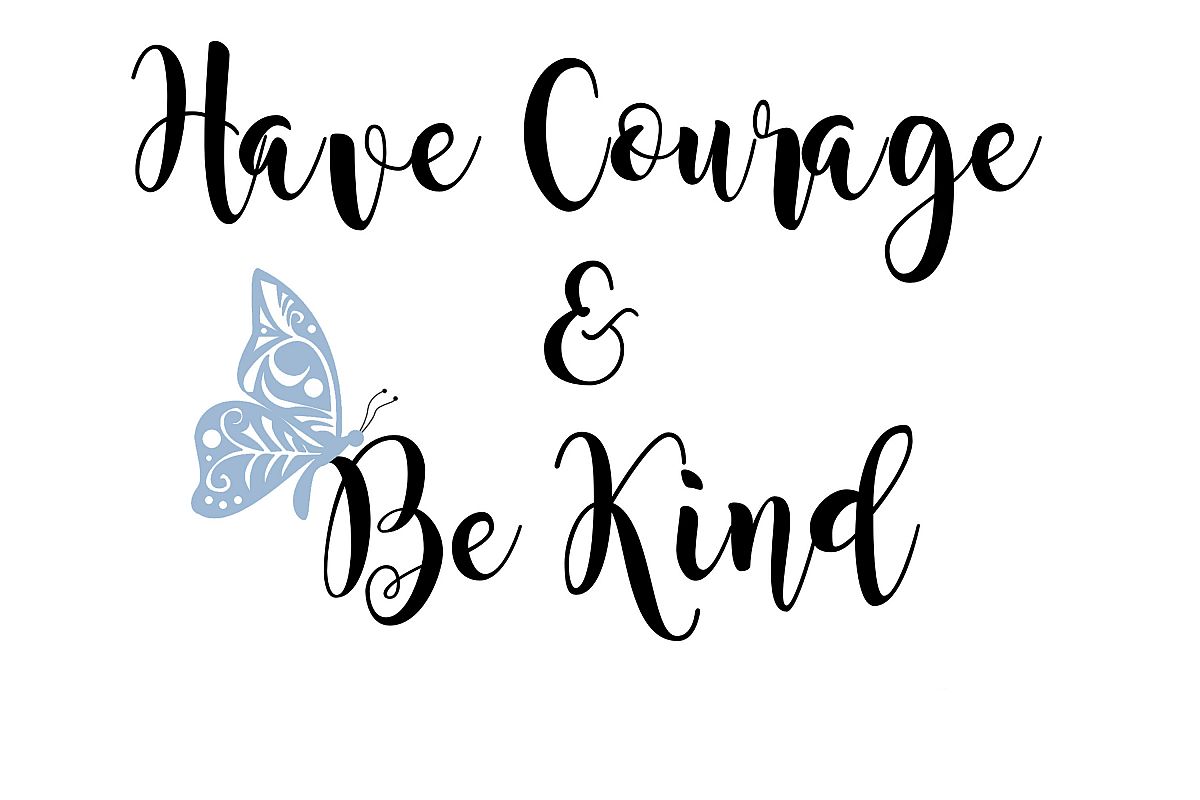 Have courage and be kind-Instant digital download