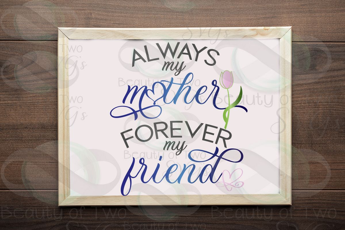 Mothers Day svg, My mother forever my friend svg, Mom svg example image 1