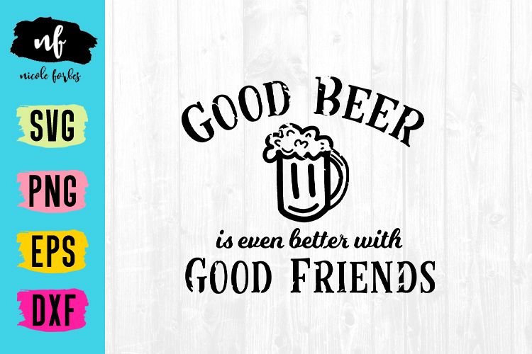 Download Good Beer Is Better With Good Friends Sign SVG Cut File