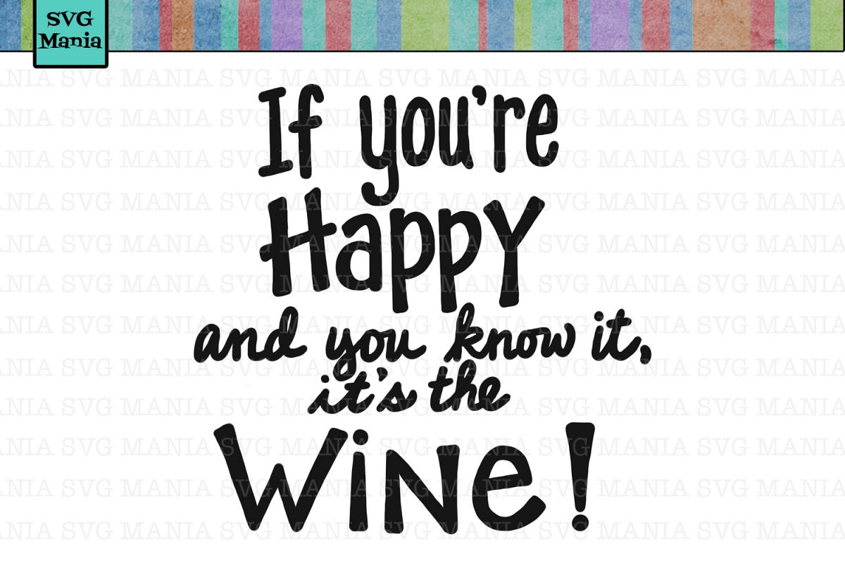 Download SVG If You're Happy and You Know it It's the Wine, Wine ...