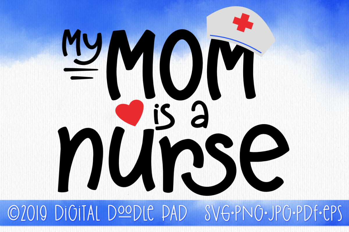 Download My Mom Is A Nurse SVG by Digital Doodle Pad (217533) | Cut Files | Design Bundles