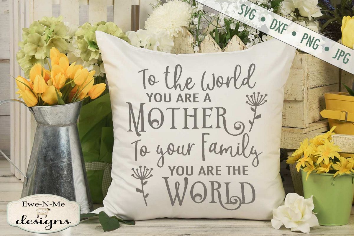 To The World You Are A Mother - Mother's Day - SVG DXF Files example image 1