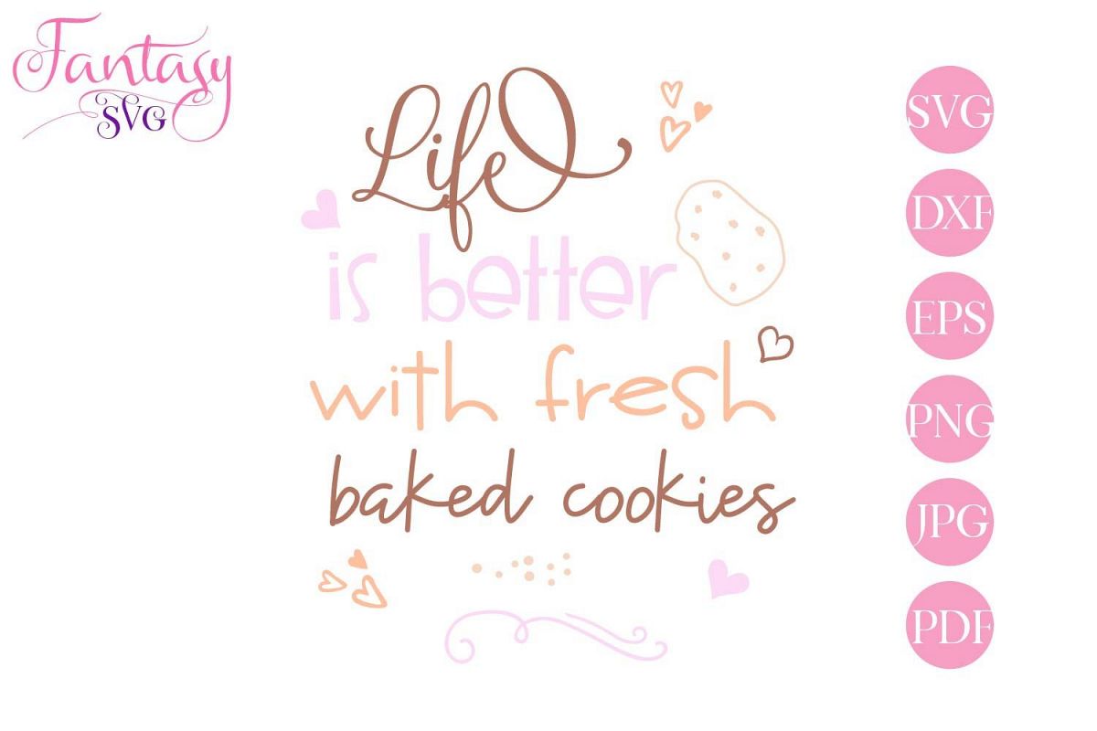 Life is better with fresh baked cookies - svg cut file example image 1