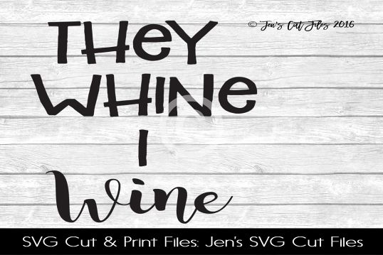 They Whine I Wine SVG Cut File example image 1