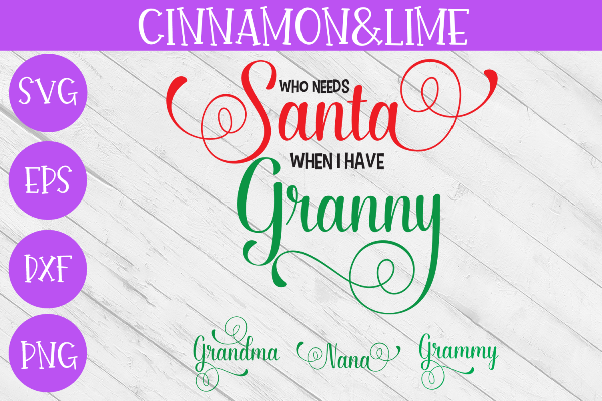 Christmas Svg - Who Needs Santa When I have Granny example image 1