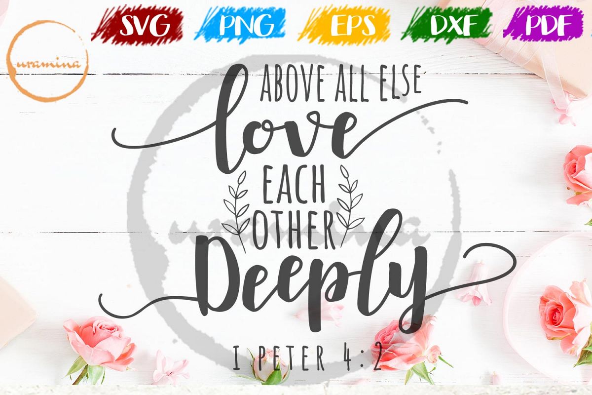 Above All Else Love Each Other Deeply Valentine SVG PDF PNG example image 1