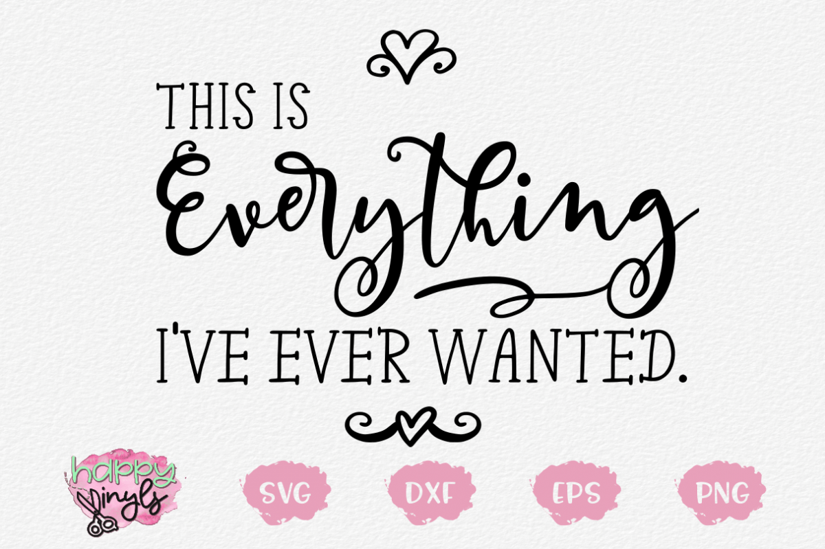Download This Is Everything I've Ever Wanted - A Home Decor SVG ...