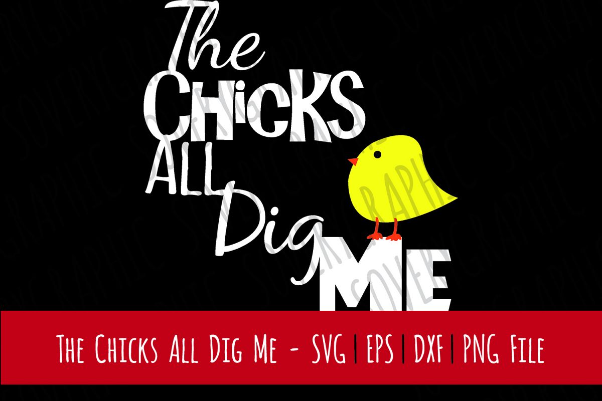 The Chicks All Dig Me | Cut File SVG | Printable PNG | Kids example image 1