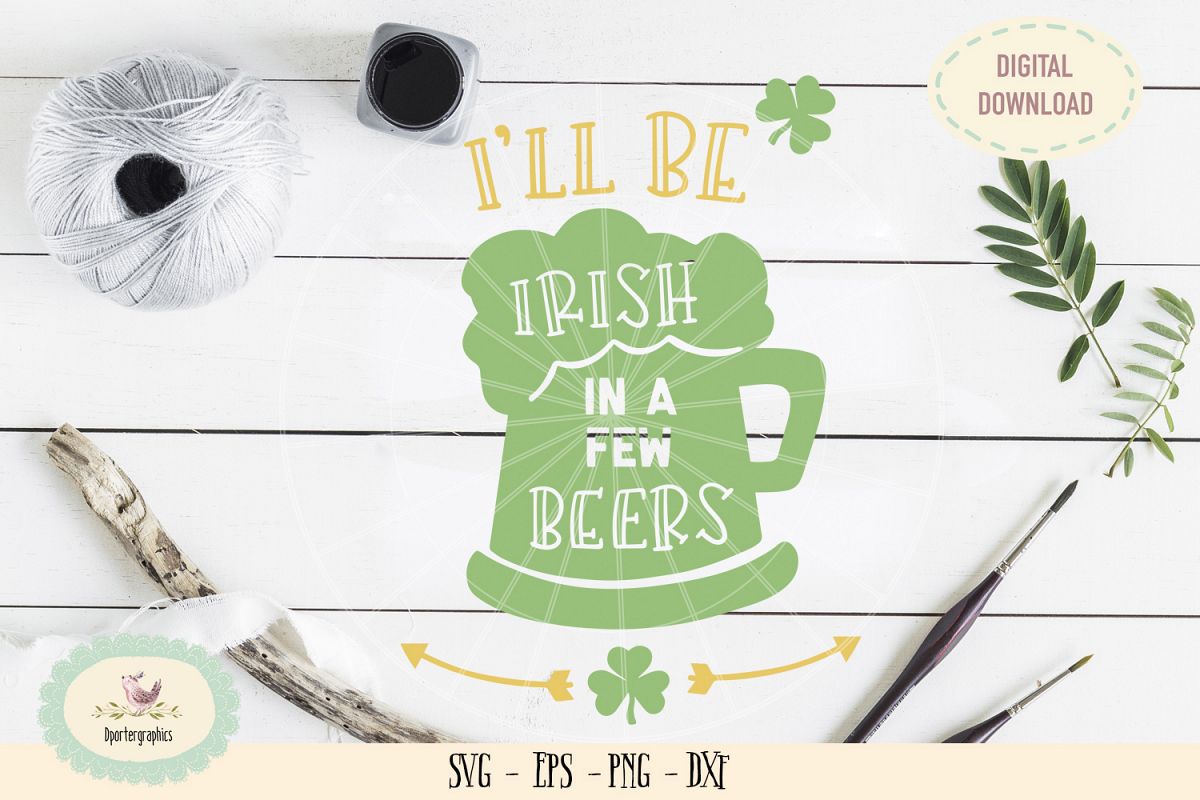I will be Irish in a few beers SVG PNG st patricks die cut example image 1