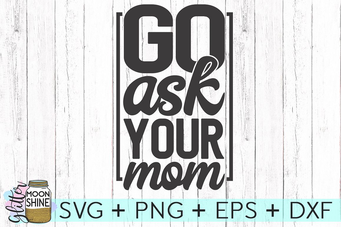 go ask mom shirt