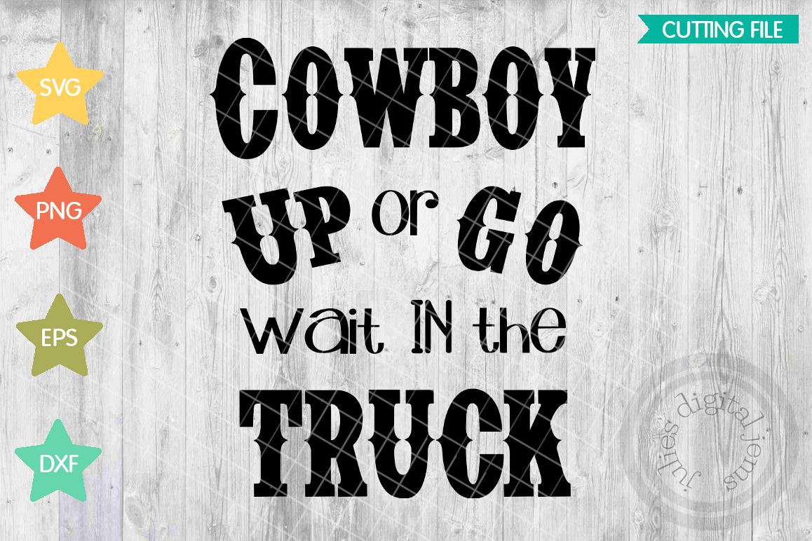 Cowboy Up svg, Cowboy up, Cowboy svg, Go wait in the truck, Cowboy