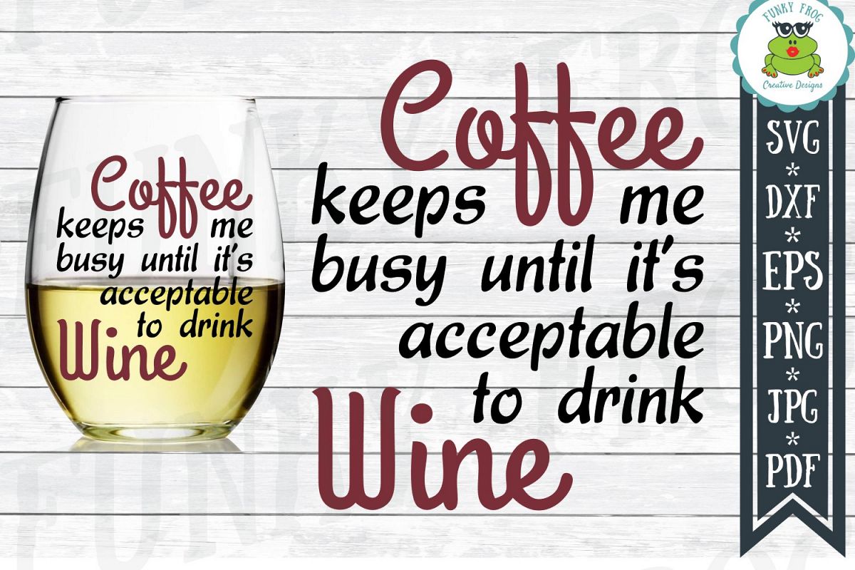 Coffee Keeps Me Busy Until It's Acceptable To Drink Wine SVG example image 1