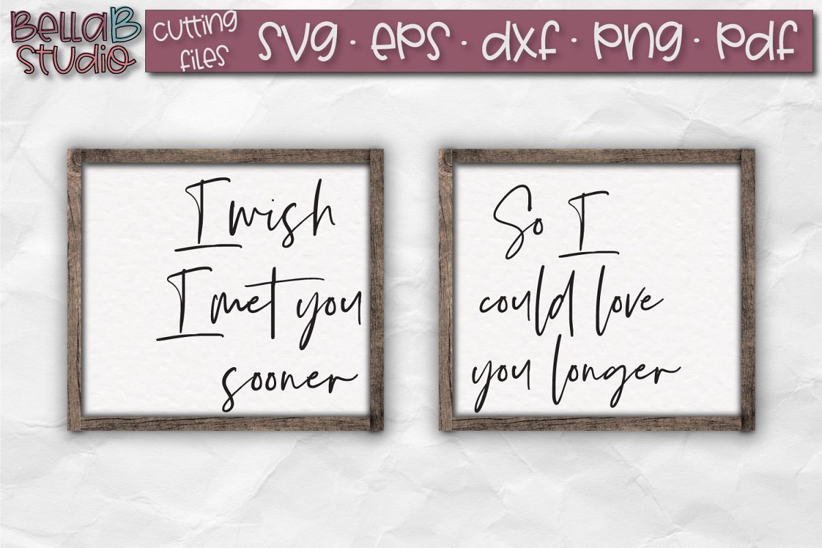 I Wish I Met You Sooner So I Could Love You Longer SVG File example image 1