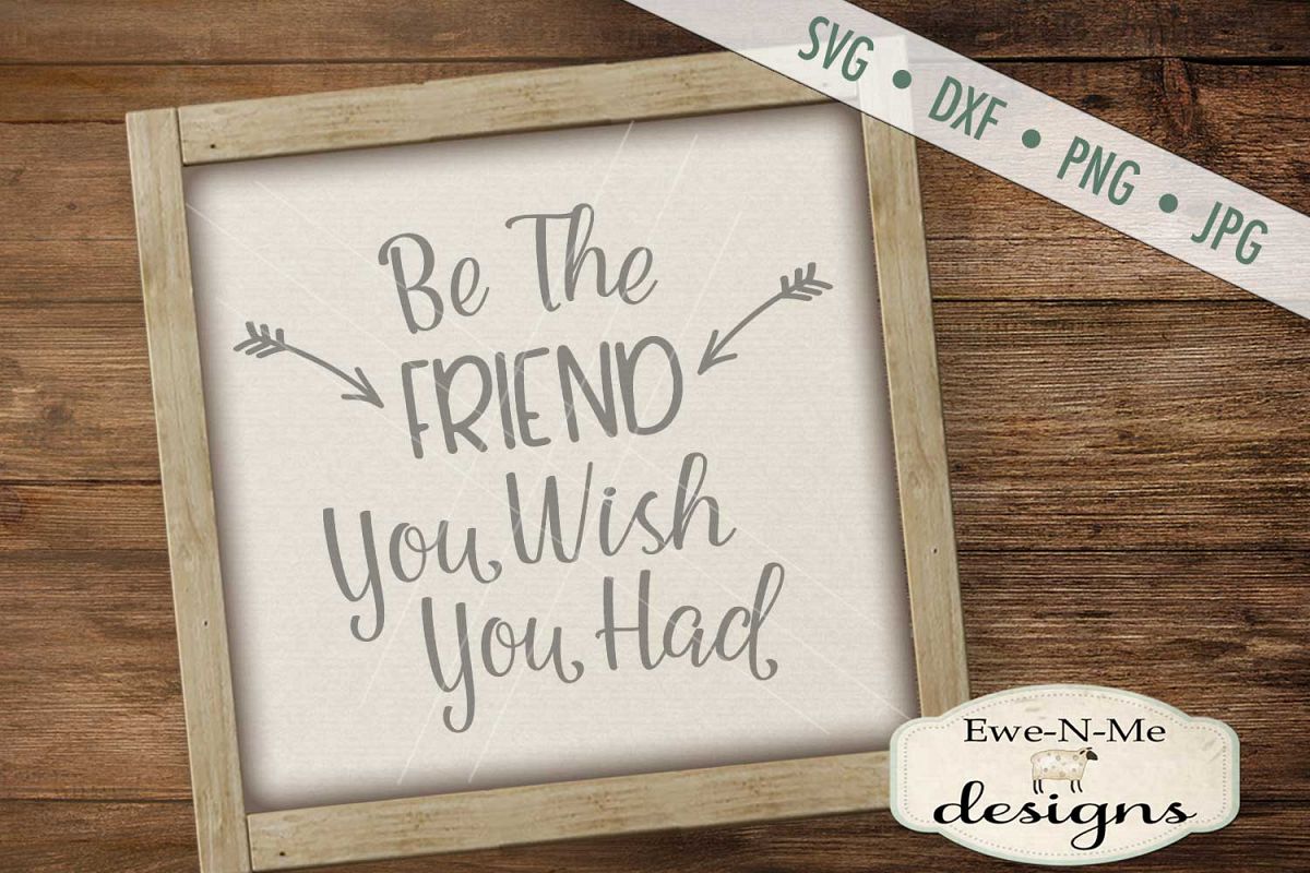 Be The Friend You Wish You Had SVG DXF File example image 1