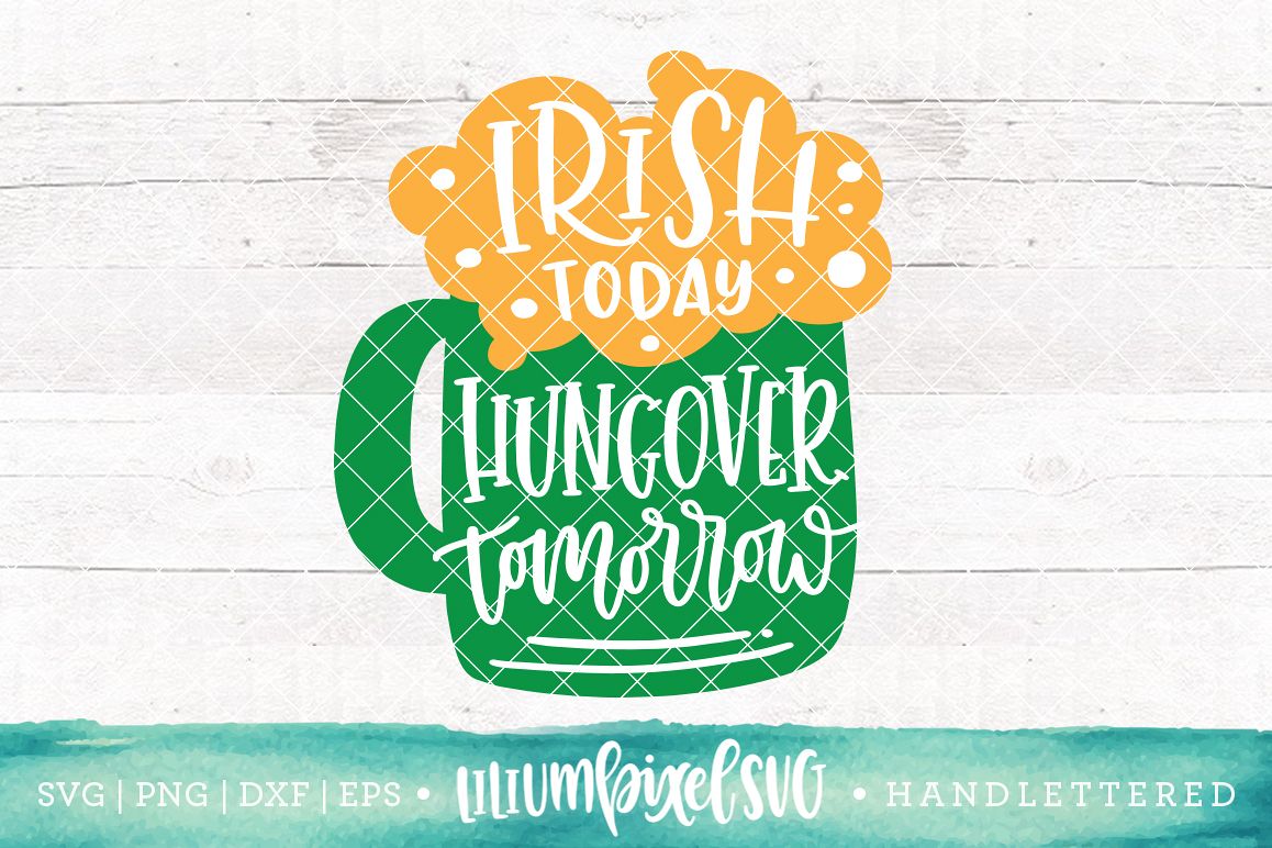 Beer Mug - Irish Today Hungover Tomorrow / SVG PNG DXF EPS file example image 1