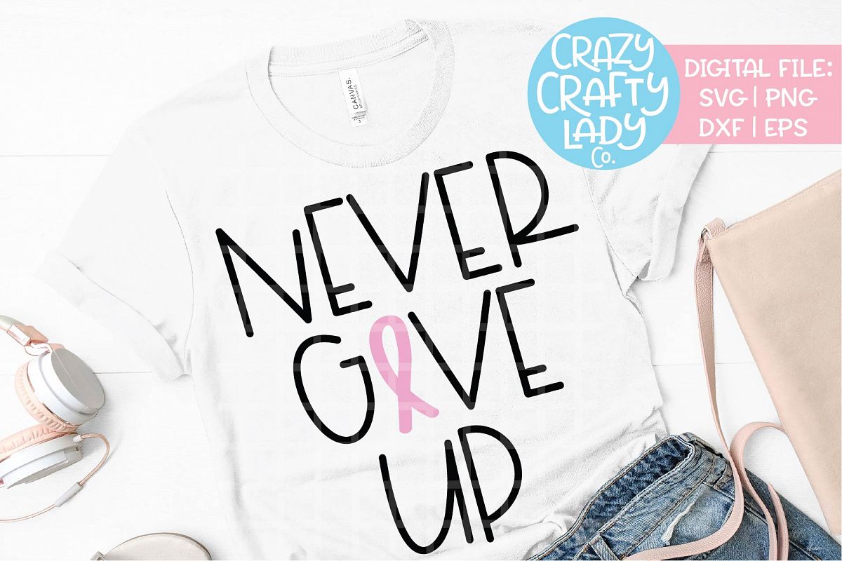 Never Give Up Breast Cancer SVG DXF EPS PNG Cut File example image 1