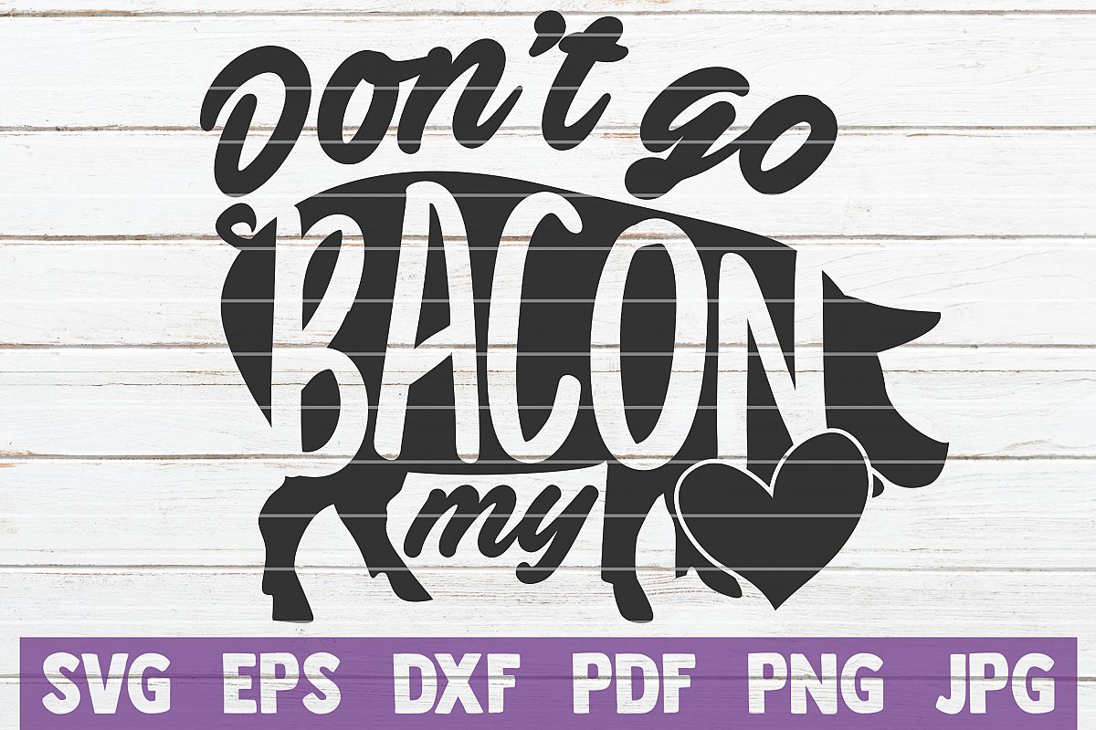 Don't Go Bacon My Heart SVG Cut File | Commercial use