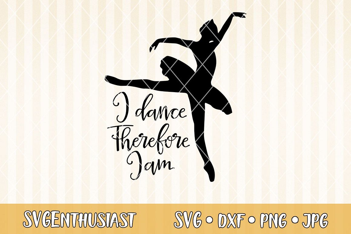 Download I Dance Therefore I Am Svg Cut File 301295 Svgs Design Bundles