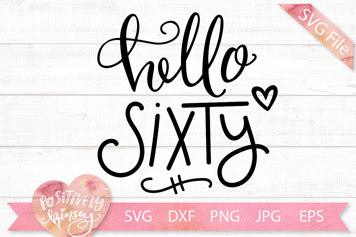 60th Birthday SVG DXF PNG JPG EPS Hello Sixty Hello 60 Age