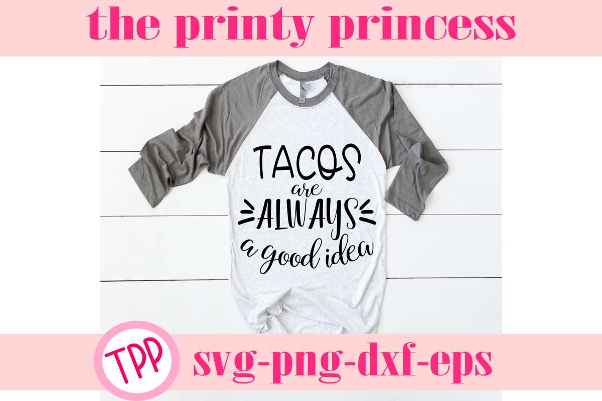 Tacos are always a good idea svg, Tacos svg design file example image 1