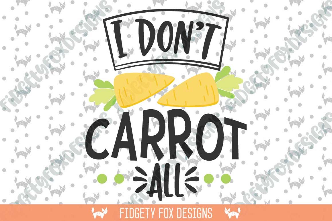 Download I don't Carrot all SVG DXF, EPS, png Files for Cutting ...